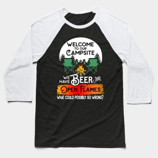 Welcome to our campsite we have beer flames what could possibly go wrong. Baseball T-Shirt